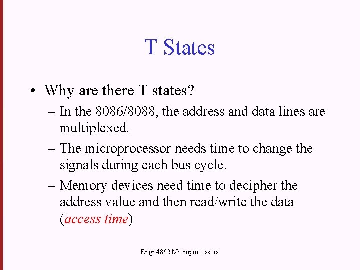 T States • Why are there T states? – In the 8086/8088, the address