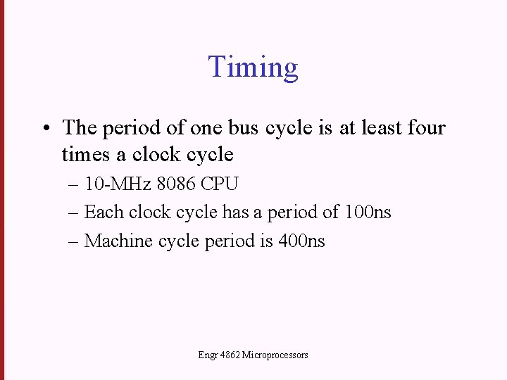 Timing • The period of one bus cycle is at least four times a