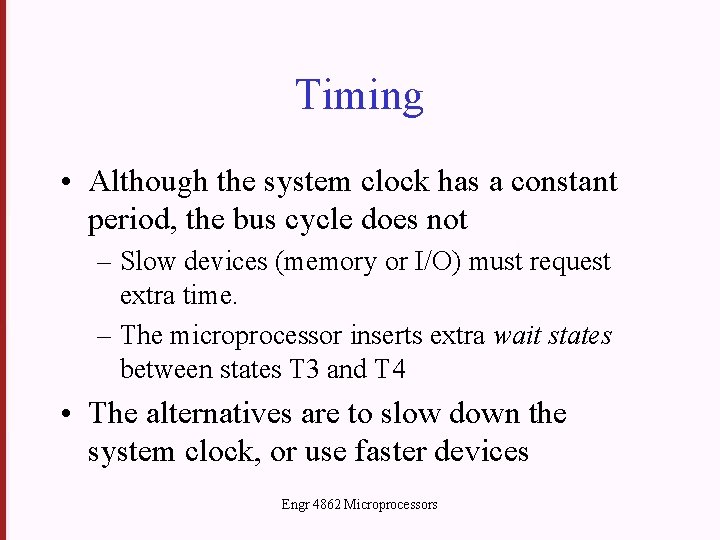 Timing • Although the system clock has a constant period, the bus cycle does