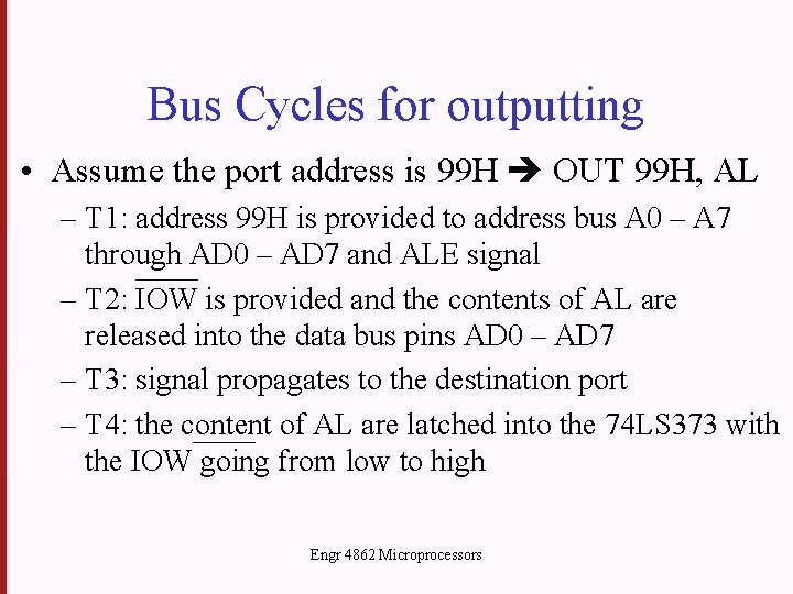 Bus Cycles for outputting • Assume the port address is 99 H OUT 99