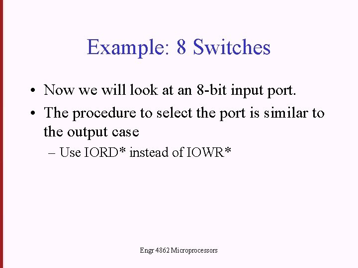 Example: 8 Switches • Now we will look at an 8 -bit input port.