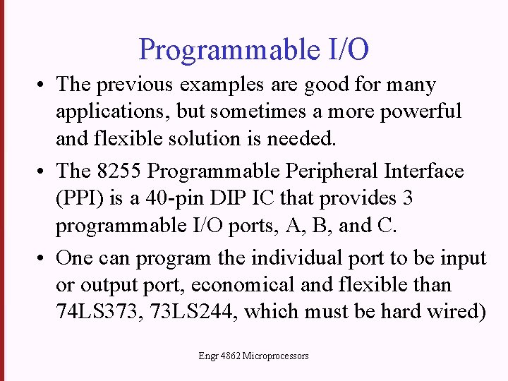 Programmable I/O • The previous examples are good for many applications, but sometimes a