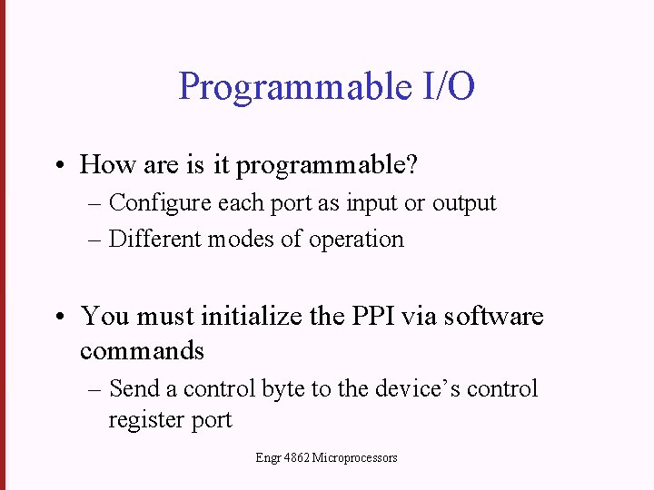 Programmable I/O • How are is it programmable? – Configure each port as input