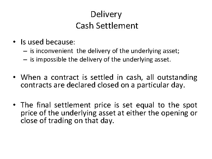 Delivery Cash Settlement • Is used because: – is inconvenient the delivery of the