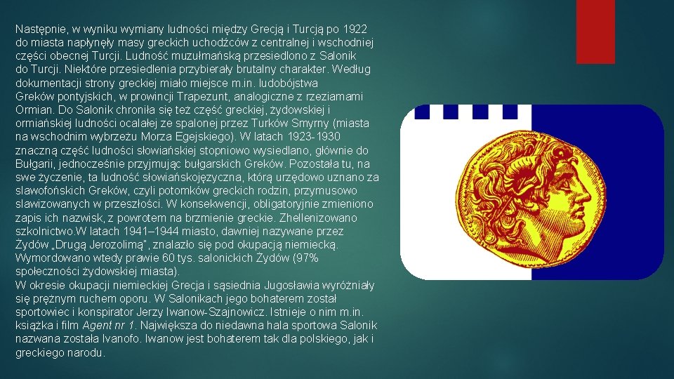 Następnie, w wyniku wymiany ludności między Grecją i Turcją po 1922 do miasta napłynęły