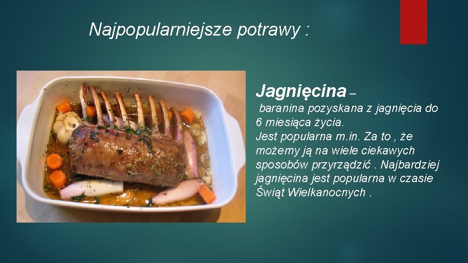 Najpopularniejsze potrawy : Jagnięcina – baranina pozyskana z jagnięcia do 6 miesiąca życia. Jest