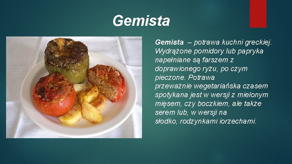 Gemista – potrawa kuchni greckiej. Wydrążone pomidory lub papryka napełniane są farszem z doprawionego