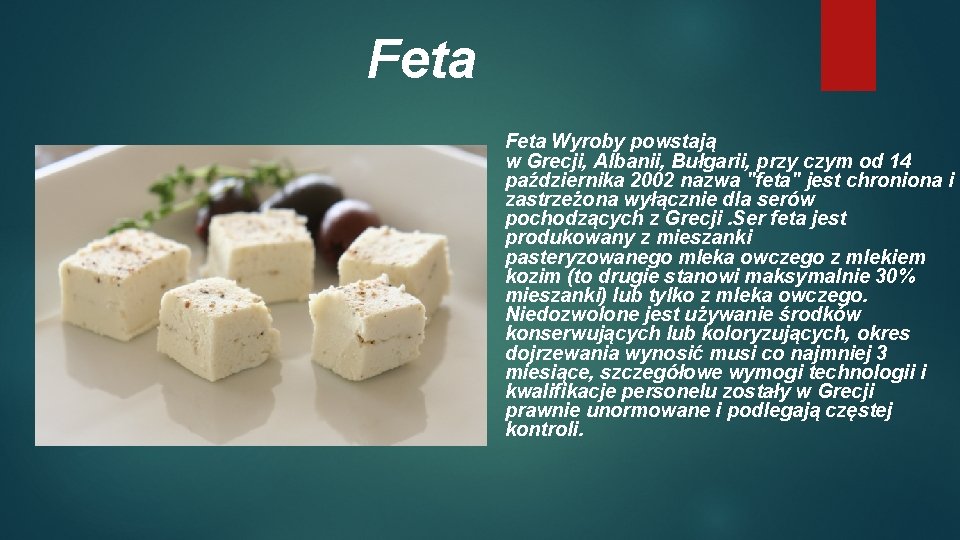 Feta Wyroby powstają w Grecji, Albanii, Bułgarii, przy czym od 14 października 2002 nazwa