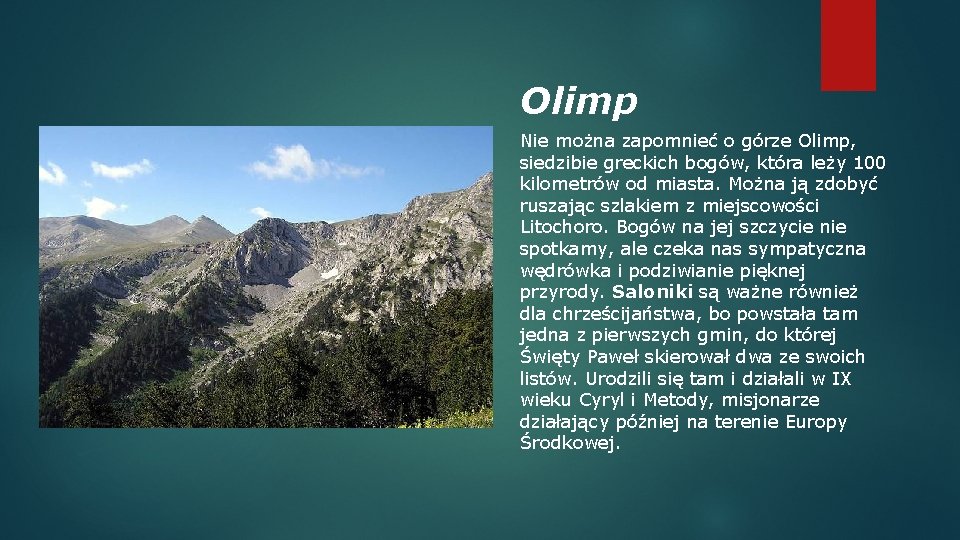 Olimp Nie można zapomnieć o górze Olimp, siedzibie greckich bogów, która leży 100 kilometrów