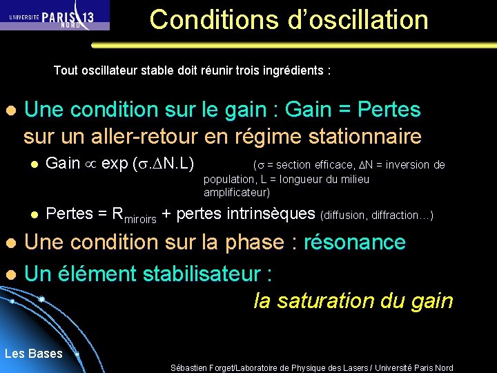 Conditions d’oscillation Tout oscillateur stable doit réunir trois ingrédients : l Une condition sur