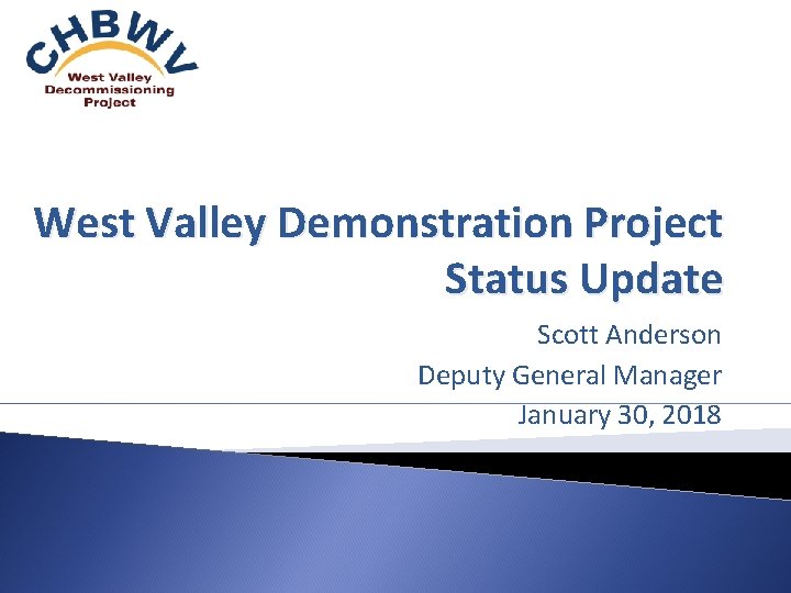 West Valley Demonstration Project Status Update Scott Anderson Deputy General Manager January 30, 2018