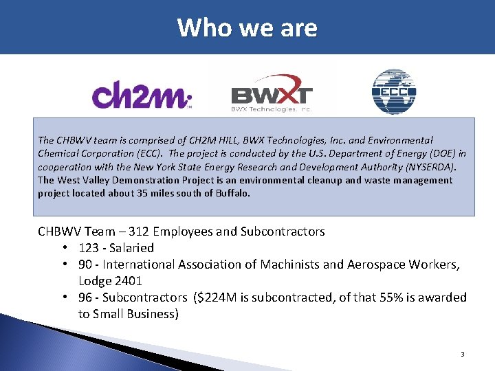 Who we are The CHBWV team is comprised of CH 2 M HILL, BWX