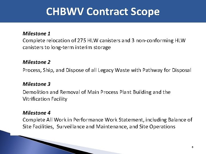 CHBWV Contract Scope Milestone 1 Complete relocation of 275 HLW canisters and 3 non-conforming