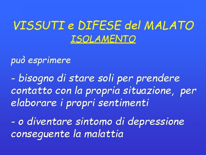 VISSUTI e DIFESE del MALATO ISOLAMENTO può esprimere - bisogno di stare soli per VISSUTI e DIFESE del MALATO ISOLAMENTO può esprimere - bisogno di stare soli per
