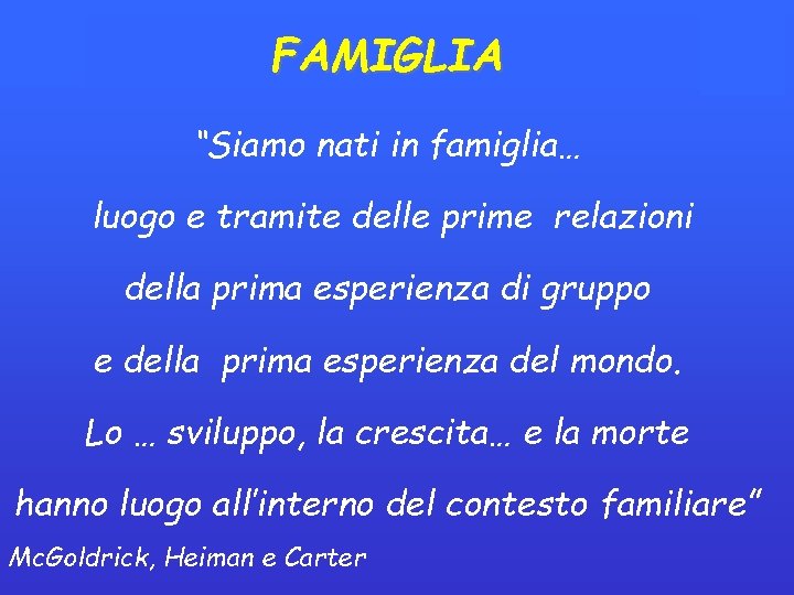 FAMIGLIA “Siamo nati in famiglia… luogo e tramite delle prime relazioni della prima esperienza FAMIGLIA “Siamo nati in famiglia… luogo e tramite delle prime relazioni della prima esperienza