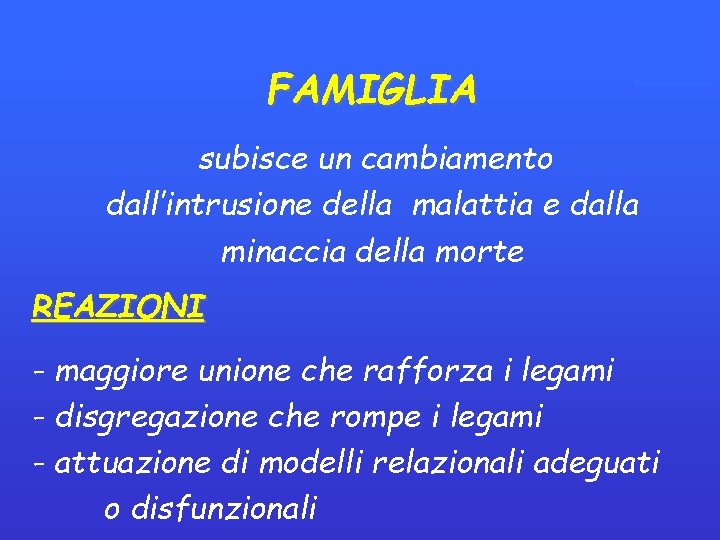 FAMIGLIA subisce un cambiamento dall’intrusione della malattia e dalla minaccia della morte REAZIONI - FAMIGLIA subisce un cambiamento dall’intrusione della malattia e dalla minaccia della morte REAZIONI -