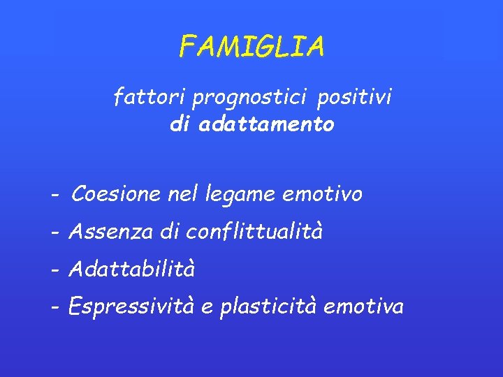 FAMIGLIA fattori prognostici positivi di adattamento - Coesione nel legame emotivo - Assenza di FAMIGLIA fattori prognostici positivi di adattamento - Coesione nel legame emotivo - Assenza di