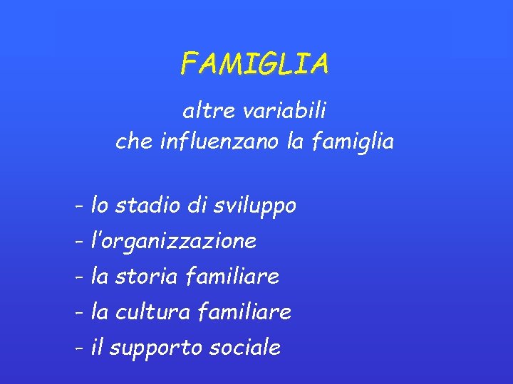 FAMIGLIA altre variabili che influenzano la famiglia - lo stadio di sviluppo - l’organizzazione FAMIGLIA altre variabili che influenzano la famiglia - lo stadio di sviluppo - l’organizzazione