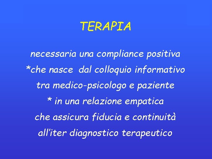 TERAPIA necessaria una compliance positiva *che nasce dal colloquio informativo tra medico-psicologo e paziente TERAPIA necessaria una compliance positiva *che nasce dal colloquio informativo tra medico-psicologo e paziente