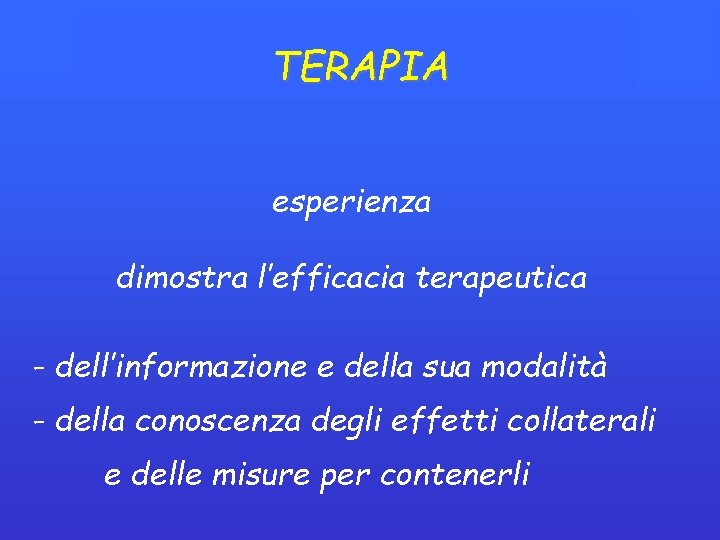 TERAPIA esperienza dimostra l’efficacia terapeutica - dell’informazione e della sua modalità - della conoscenza TERAPIA esperienza dimostra l’efficacia terapeutica - dell’informazione e della sua modalità - della conoscenza