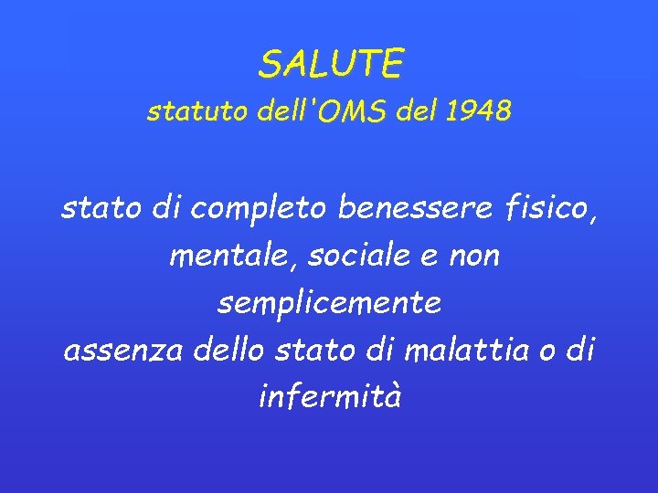 SALUTE statuto dell'OMS del 1948 stato di completo benessere fisico, mentale, sociale e non SALUTE statuto dell'OMS del 1948 stato di completo benessere fisico, mentale, sociale e non
