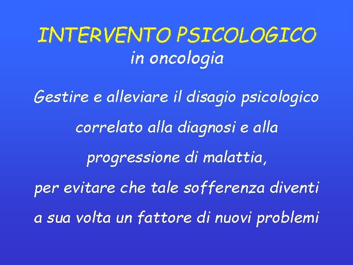 INTERVENTO PSICOLOGICO in oncologia Gestire e alleviare il disagio psicologico correlato alla diagnosi e INTERVENTO PSICOLOGICO in oncologia Gestire e alleviare il disagio psicologico correlato alla diagnosi e