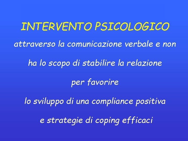 INTERVENTO PSICOLOGICO attraverso la comunicazione verbale e non ha lo scopo di stabilire la INTERVENTO PSICOLOGICO attraverso la comunicazione verbale e non ha lo scopo di stabilire la
