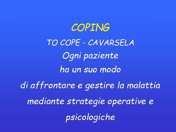 COPING TO COPE - CAVARSELA Ogni paziente ha un suo modo di affrontare e COPING TO COPE - CAVARSELA Ogni paziente ha un suo modo di affrontare e
