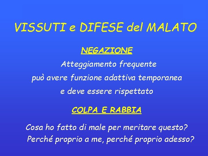 VISSUTI e DIFESE del MALATO NEGAZIONE Atteggiamento frequente può avere funzione adattiva temporanea e VISSUTI e DIFESE del MALATO NEGAZIONE Atteggiamento frequente può avere funzione adattiva temporanea e