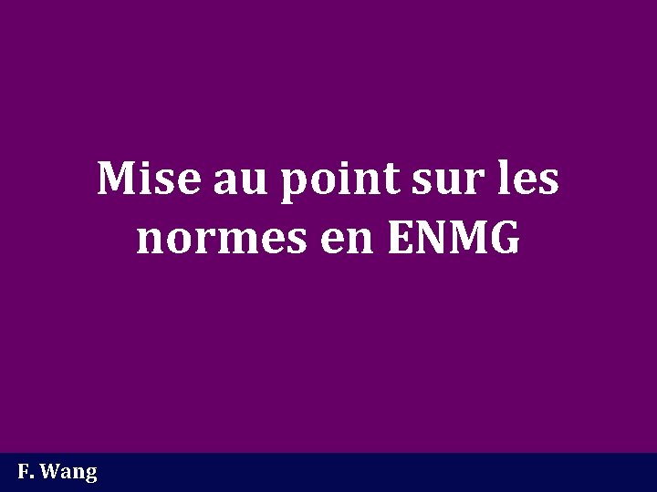 Mise au point sur les normes en ENMG F. Wang 