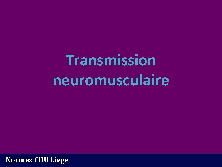 Transmission neuromusculaire Normes CHU Liège 