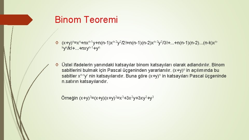 Binom Teoremi (x+y)n=xn+nxn-1 y+n(n-1)xn-2 y 2/2!+n(n-1)(n-2)xn-3 y 3/3!+. . . +n(n-1)(n-2). . . (n-k)xnkyk/k!+.