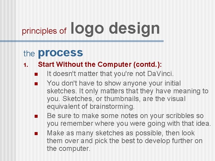 principles of logo design the process 1. Start Without the Computer (contd. ): n