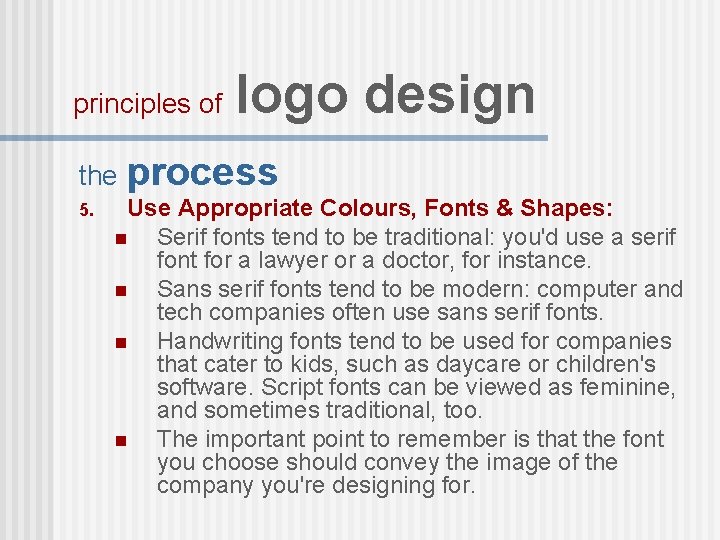 principles of logo design the process 5. Use Appropriate Colours, Fonts & Shapes: n