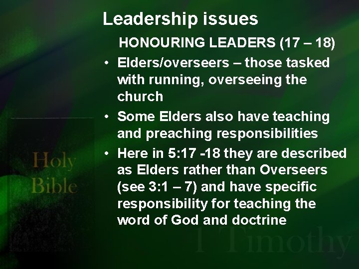 Leadership issues HONOURING LEADERS (17 – 18) • Elders/overseers – those tasked with running,