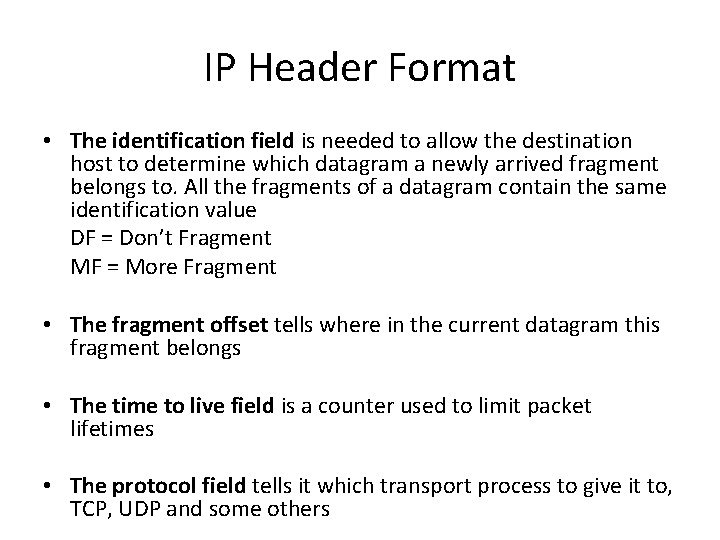 IP Header Format • The identification field is needed to allow the destination host