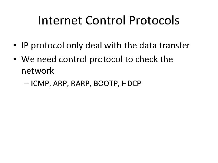 Internet Control Protocols • IP protocol only deal with the data transfer • We