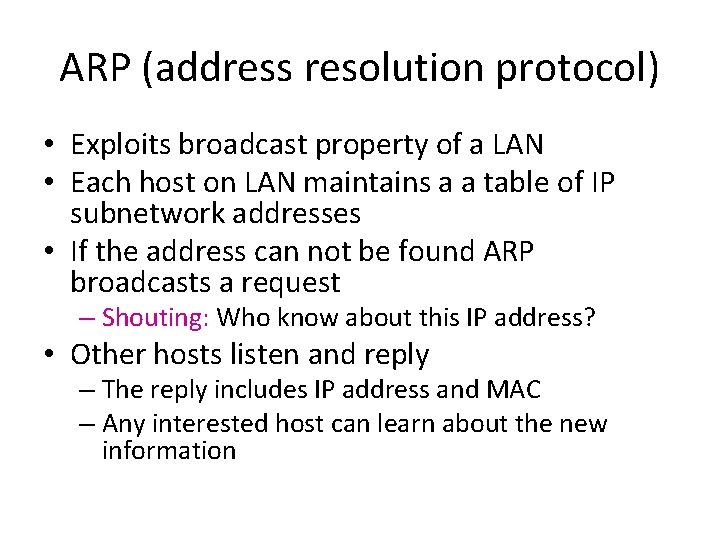 ARP (address resolution protocol) • Exploits broadcast property of a LAN • Each host