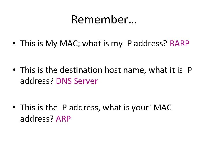 Remember… • This is My MAC; what is my IP address? RARP • This