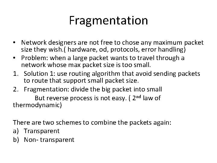 Fragmentation • Network designers are not free to chose any maximum packet size they