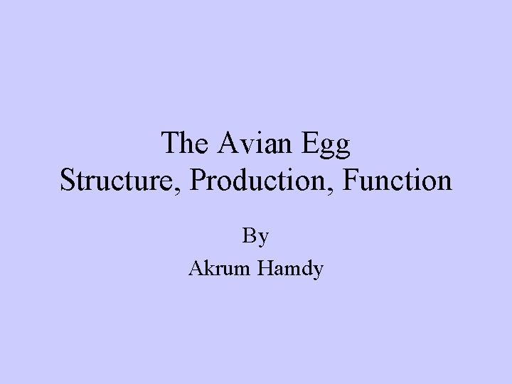 The Avian Egg Structure, Production, Function By Akrum Hamdy 