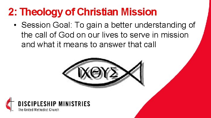 2: Theology of Christian Mission • Session Goal: To gain a better understanding of