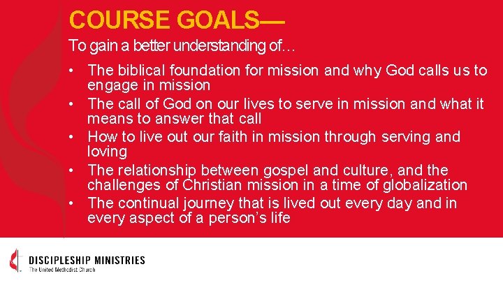 COURSE GOALS— To gain a better understanding of… • The biblical foundation for mission