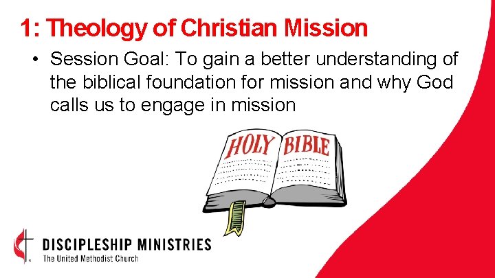 1: Theology of Christian Mission • Session Goal: To gain a better understanding of