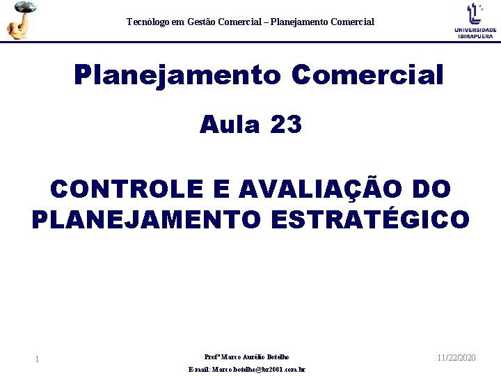 Tecnólogo em Gestão Comercial – Planejamento Comercial Aula 23 CONTROLE E AVALIAÇÃO DO PLANEJAMENTO