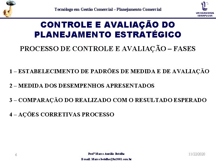 Tecnólogo em Gestão Comercial – Planejamento Comercial CONTROLE E AVALIAÇÃO DO PLANEJAMENTO ESTRATÉGICO PROCESSO