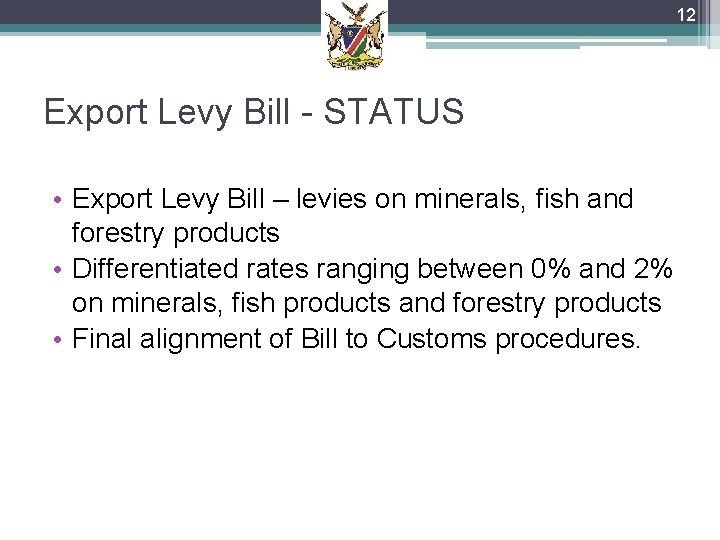 12 Export Levy Bill - STATUS • Export Levy Bill – levies on minerals,