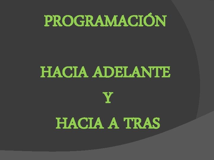 PROGRAMACIÓN HACIA ADELANTE Y HACIA A TRAS 