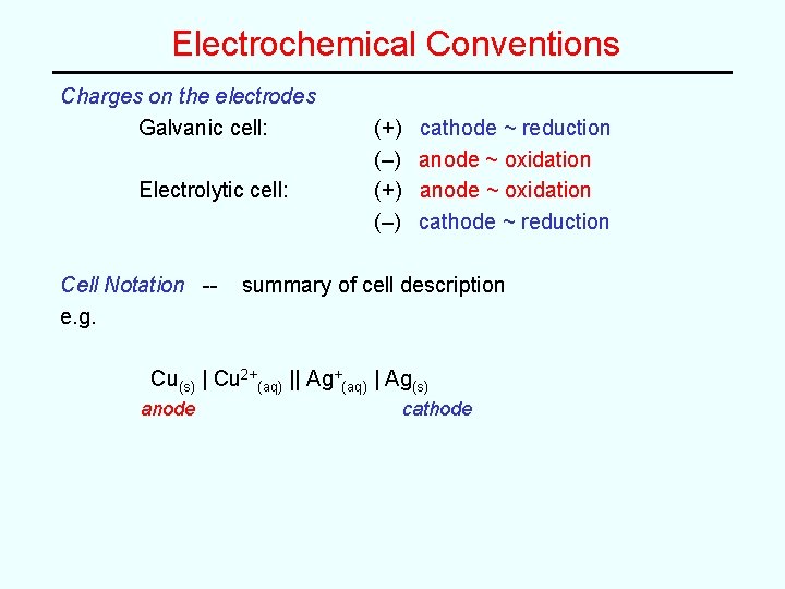 Electrochemical Conventions Charges on the electrodes Galvanic cell: Electrolytic cell: Cell Notation -e. g.