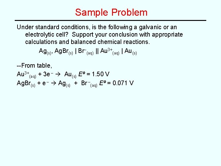 Sample Problem Under standard conditions, is the following a galvanic or an electrolytic cell?